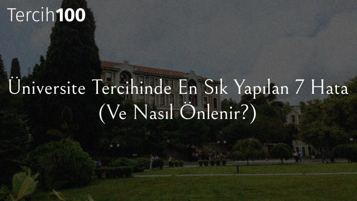 Üniversite Tercihinde En Sık Yapılan 7 Hata (Ve Nasıl Önlenir?)